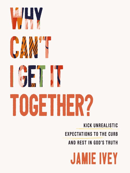 Title details for Why Can't I Get It Together? by Jamie Ivey - Available